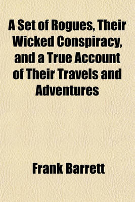 Book cover for A Set of Rogues, Their Wicked Conspiracy, and a True Account of Their Travels and Adventures