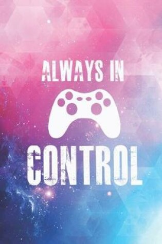 Cover of Always in control - Games Gaming Gamer Journal