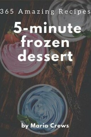 Cover of 365 Amazing 5-Minute Frozen Dessert Recipes