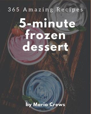 Book cover for 365 Amazing 5-Minute Frozen Dessert Recipes