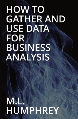 Book cover for How To Gather And Use Data For Business Analysis