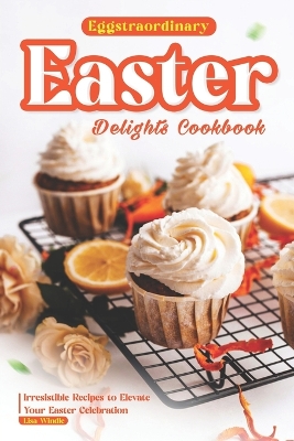 Book cover for Eggstraordinary Easter Delights Cookbook