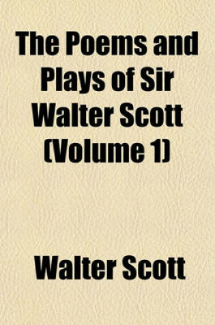 Cover of The Poems and Plays of Sir Walter Scott (Volume 1)