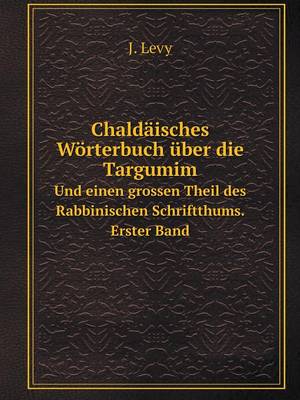 Book cover for Chaldäisches Wörterbuch über die Targumim Und einen grossen Theil des Rabbinischen Schriftthums. Erster Band