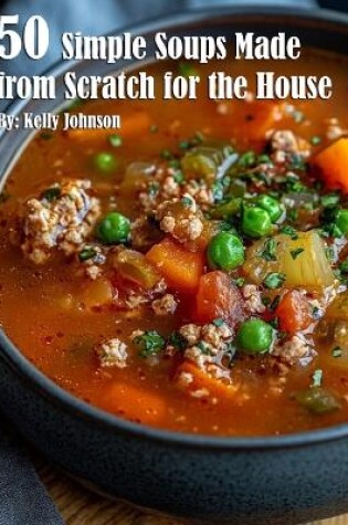 Cover of 50 Simple Soups Made from Scratch for the House