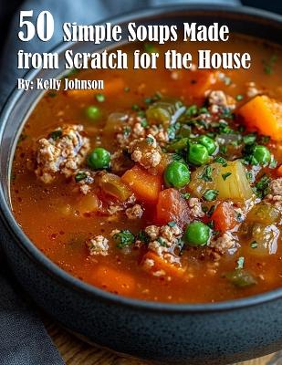 Book cover for 50 Simple Soups Made from Scratch for the House