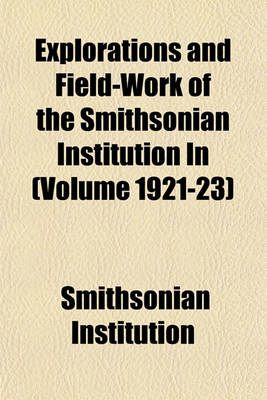 Book cover for Explorations and Field-Work of the Smithsonian Institution in (Volume 1921-23)