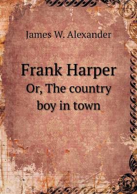 Book cover for Frank Harper Or, The country boy in town