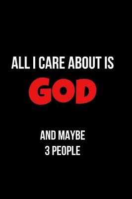 Book cover for All I Care about Is God and Maybe 3 People