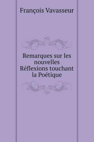 Cover of Remarques sur les nouvelles Réflexions touchant la Poétique