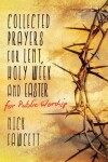 Book cover for Collected Prayers for Lent, Holy Week and Easter for Public Worship