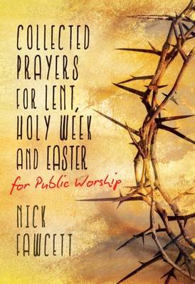 Cover of Collected Prayers for Lent, Holy Week and Easter for Public Worship