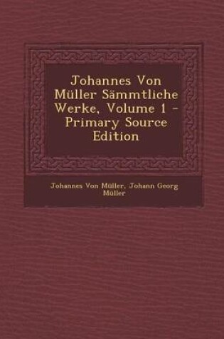 Cover of Johannes Von Muller Sammtliche Werke, Volume 1