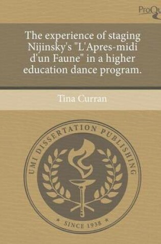 Cover of The Experience of Staging Nijinsky's L'Apres-MIDI D'Un Faune in a Higher Education Dance Program