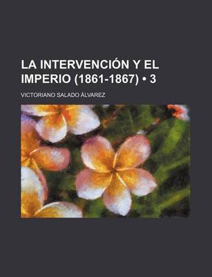 Book cover for La Intervencion y El Imperio (1861-1867) (3)