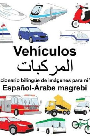 Cover of Español-Árabe magrebí Vehículos Diccionario bilingüe de imágenes para niños