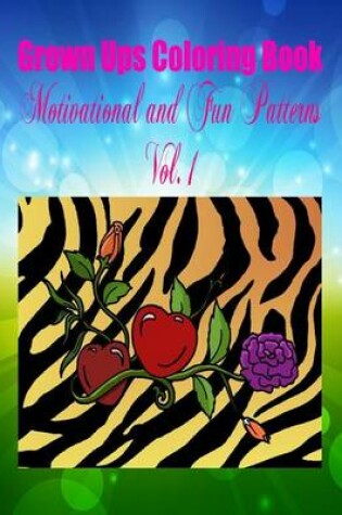 Cover of Grown Ups Coloring Book Motivational and Fun Patterns Vol. 1