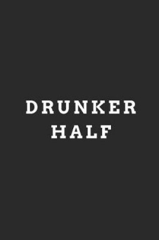 Cover of Drunker Half