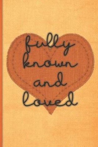 Cover of Fully known and loved