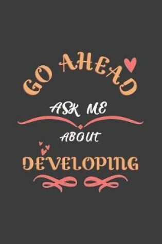 Cover of Go Ahead Ask Me About Developing