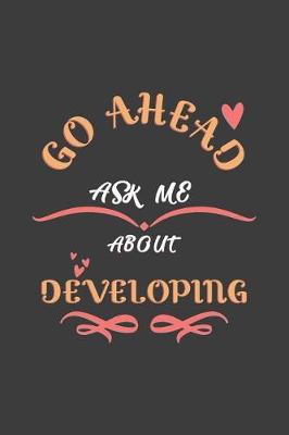 Book cover for Go Ahead Ask Me About Developing