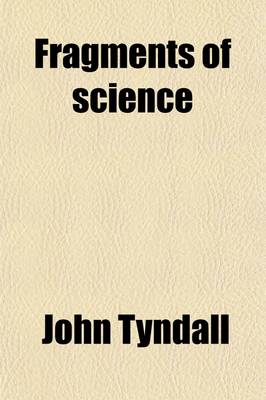 Book cover for Fragments of Science (Volume 2); A Series of Detached Essays, Addresses and Reviews