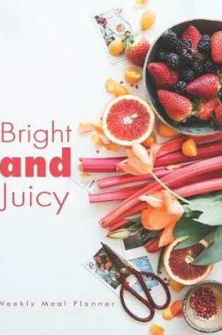 Cover of Bright and juicy Weekly Meal Planner