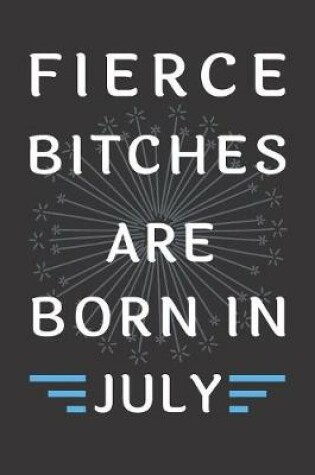 Cover of Fierce Bitches Are Born In July