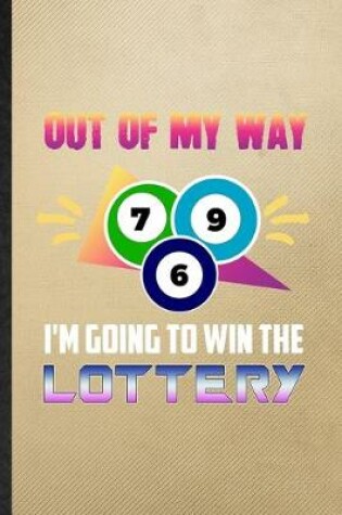 Cover of Out of My Way I'm Going to Win the Lottery