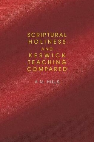 Cover of Scriptural Holiness and Keswick Teaching Compared