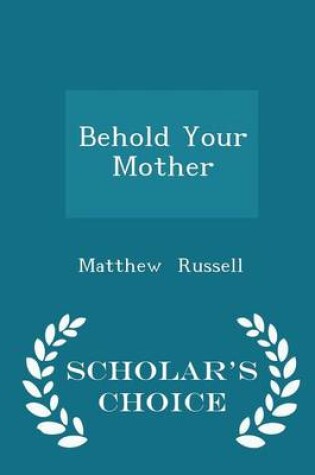 Cover of Behold Your Mother - Scholar's Choice Edition