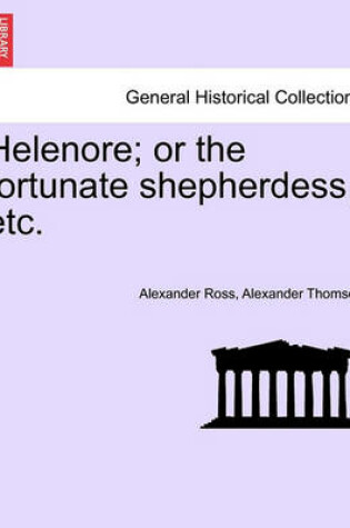 Cover of Helenore; Or the Fortunate Shepherdess, Etc.