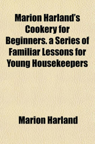 Cover of Marion Harland's Cookery for Beginners. a Series of Familiar Lessons for Young Housekeepers