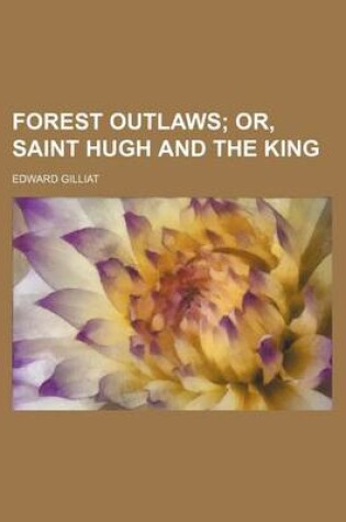 Cover of Forest Outlaws; Or, Saint Hugh and the King