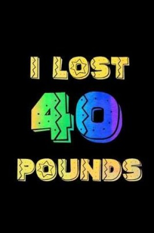 Cover of I Lost 40 Pounds