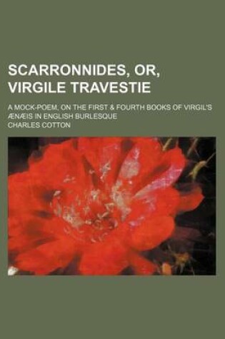 Cover of Scarronnides, Or, Virgile Travestie; A Mock-Poem, on the First & Fourth Books of Virgil's Aenaeis in English Burlesque