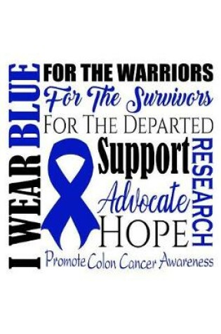 Cover of I wear blue Promote colon cancer awareness for the warriors for the survivors for the departed Support advocate hope research