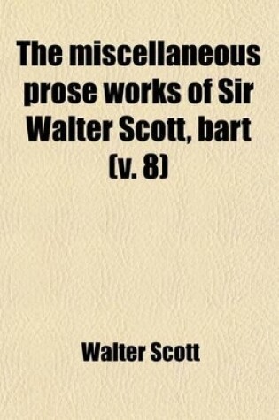 Cover of The Miscellaneous Prose Works of Sir Walter Scott, Bart (Volume 8)