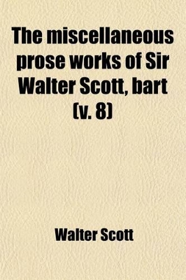 Book cover for The Miscellaneous Prose Works of Sir Walter Scott, Bart (Volume 8)