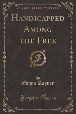 Book cover for Handicapped Among the Free (Classic Reprint)