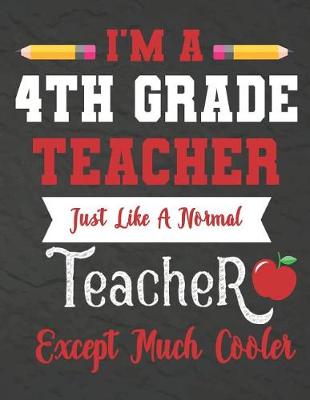 Book cover for I'm a 4th Grade teacher just like a normal teacher except much cooler