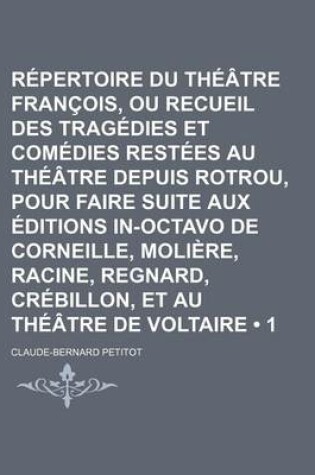 Cover of Repertoire Du Theatre Francois, Ou Recueil Des Tragedies Et Comedies Restees Au Theatre Depuis Rotrou, Pour Faire Suite Aux Editions In-Octavo de Corn