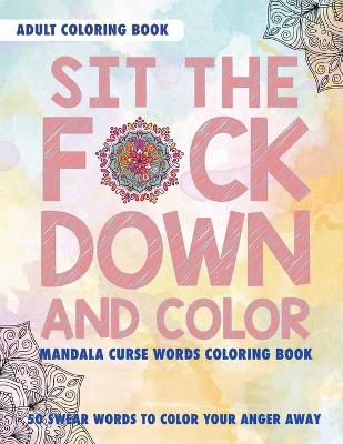 Book cover for Sit The Fuck Down And Color