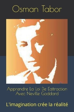 Cover of Apprendre La Loi De L'attraction Avec Neville Goddard