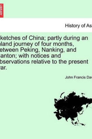 Cover of Sketches of China; Partly During an Inland Journey of Four Months, Between Peking, Nanking, and Canton; With Notices and Observations Relative to the