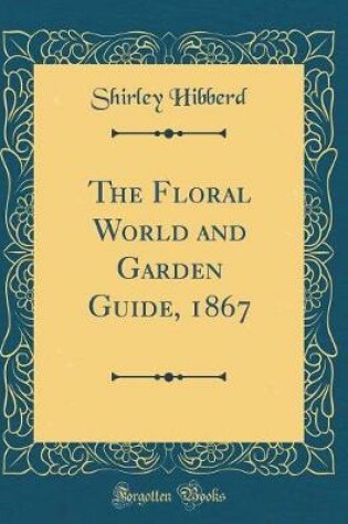 Cover of The Floral World and Garden Guide, 1867 (Classic Reprint)