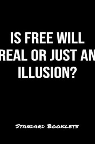 Cover of Is Free Will Real Or Just An Illusion?