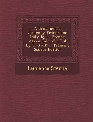 Book cover for A Sentimental Journey France and Italy by L. Sterne. Also a Tale of a Tub by J. Swift - Primary Source Edition