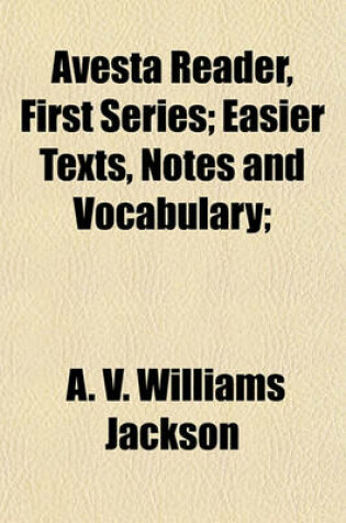 Cover of Avesta Reader, First Series; Easier Texts, Notes and Vocabulary;