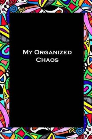 Cover of My Organized Chaos - Your Coloring Life Planner